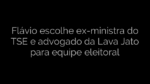 ​Flávio escolhe ex-ministra do TSE e advogado da Lava Jato para equipe eleitoral 